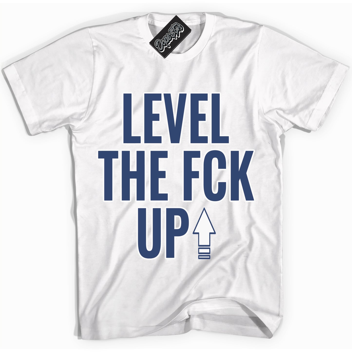 Cool White Shirt with “Level The Fck Up” design that perfectly matches Diffused Blue 11s Jordans.