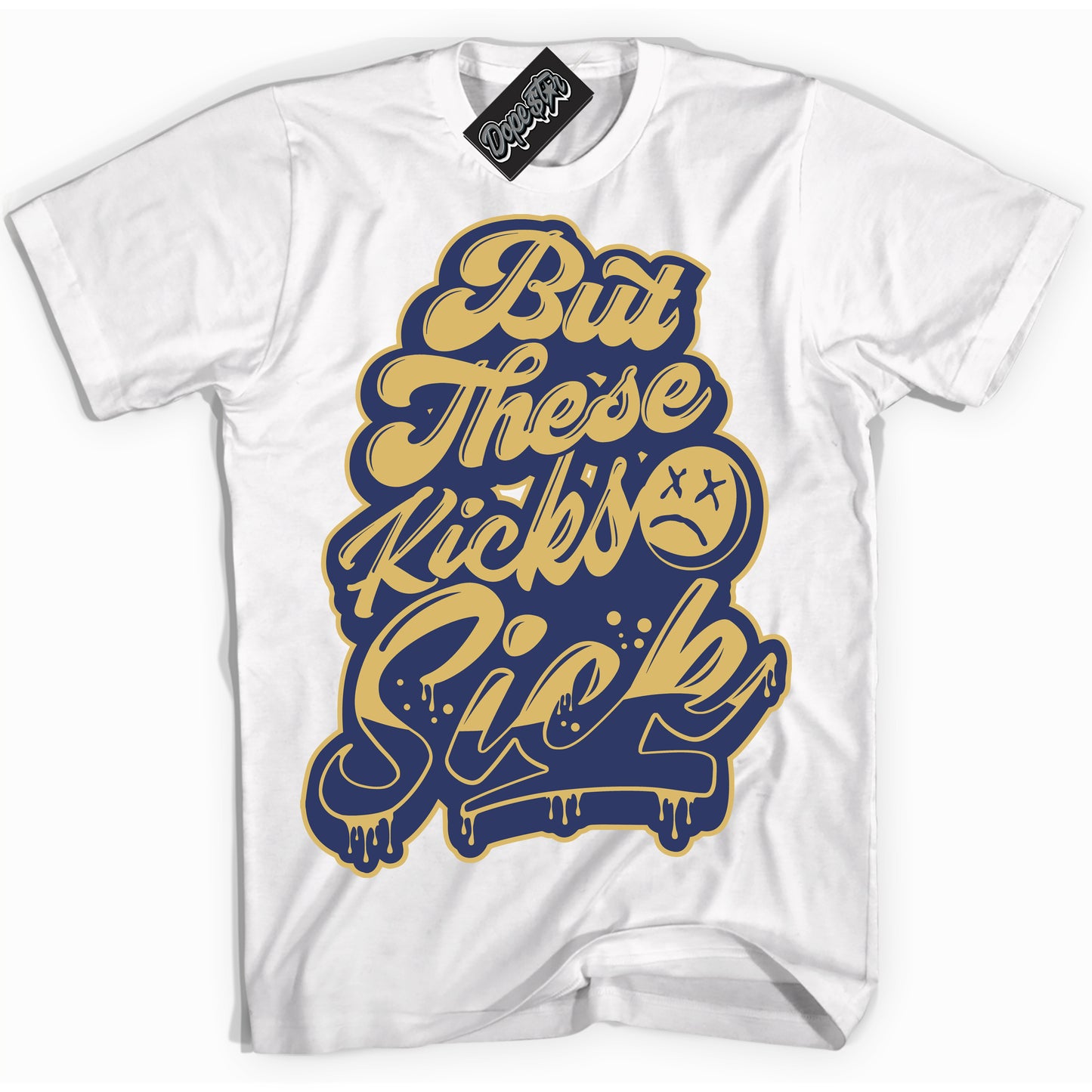 Cool White Shirt with “Kick Sick” design that perfectly matches the Method of Make Midnight Navy Metallic Gold 1s Jordans.