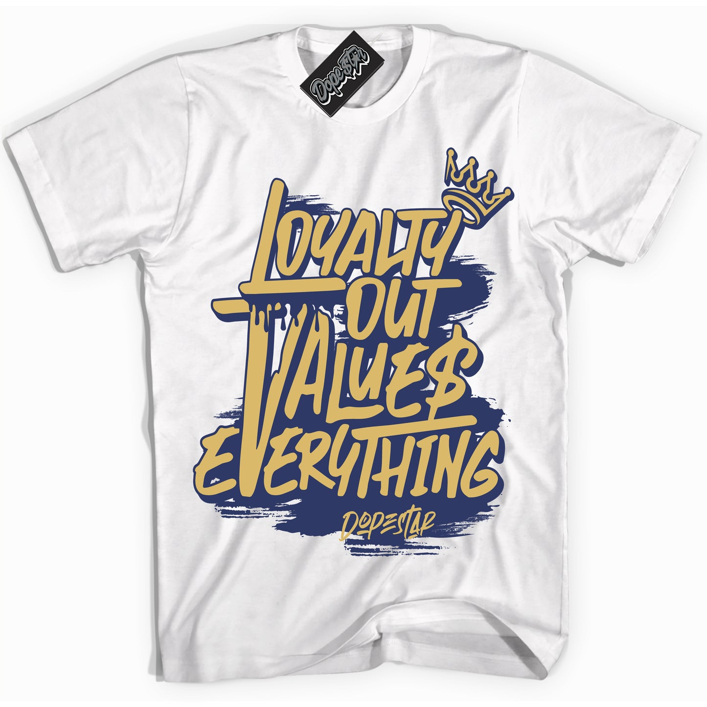 Cool White Shirt with “Loyalty Out Values Everything” design that perfectly matches the Method of Make Midnight Navy Metallic Gold 1s Jordans.