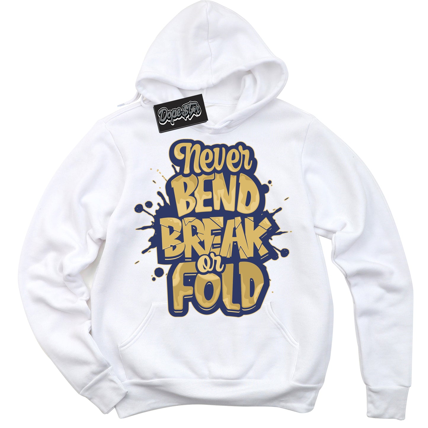Cool White Hoodie with “Never Bend Break Or Fold” design that Perfectly Matches Method of Make Midnight Navy Metallic Gold 1s Jordans.