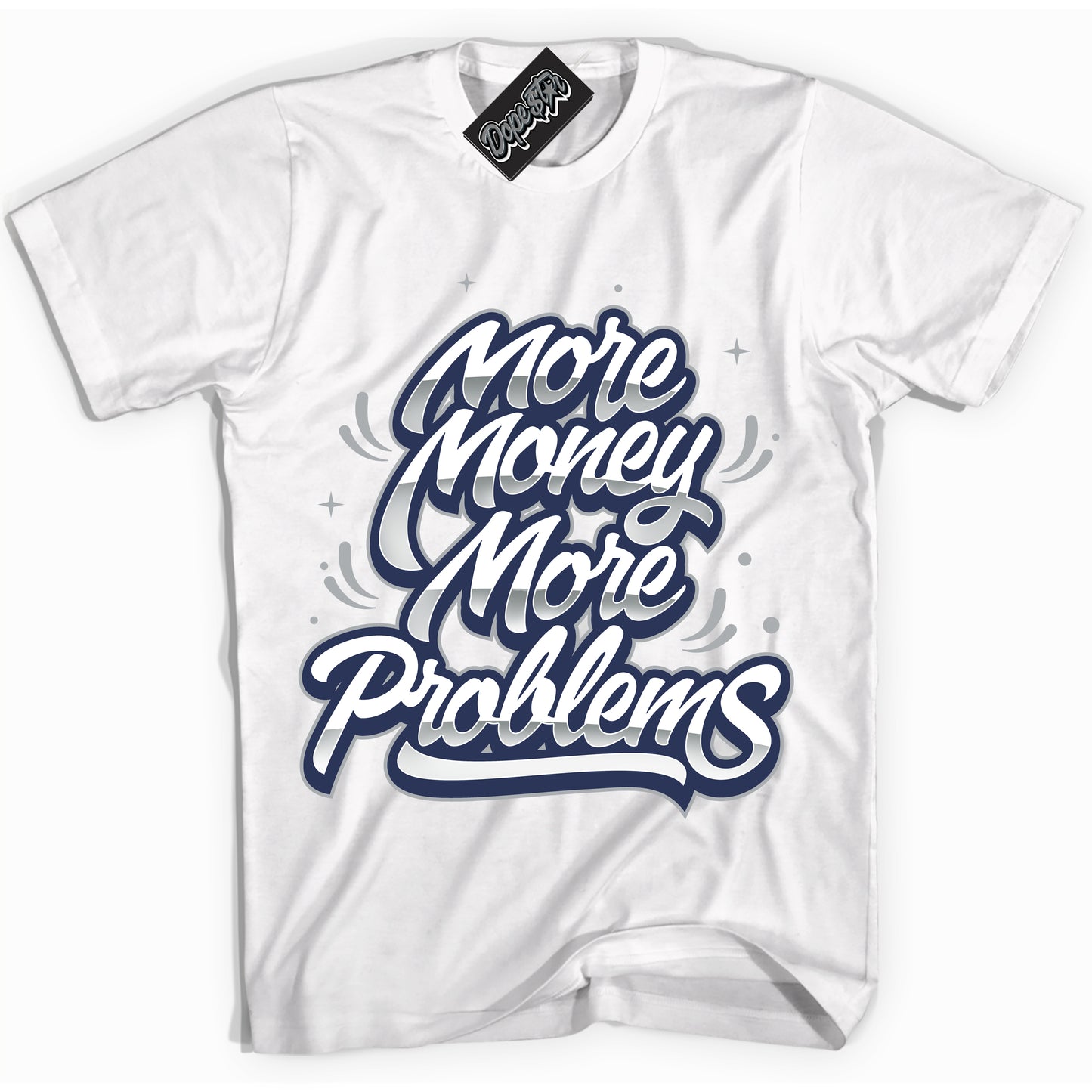 Cool White Shirt with “More Money More Problems” design that perfectly matches the Midnight Navy 3s Jordans.
