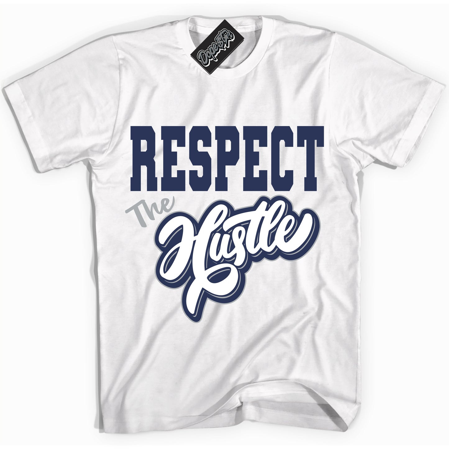 Cool White Shirt with “Respect The Hustle” design that perfectly matches the Midnight Navy 3s Jordans.