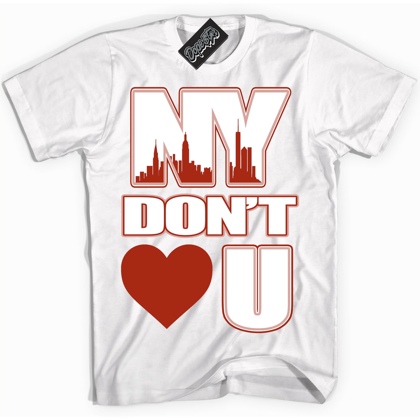 Cool White Shirt with “ NY Don't Love You” design that perfectly matches Red Stardust Dunk.