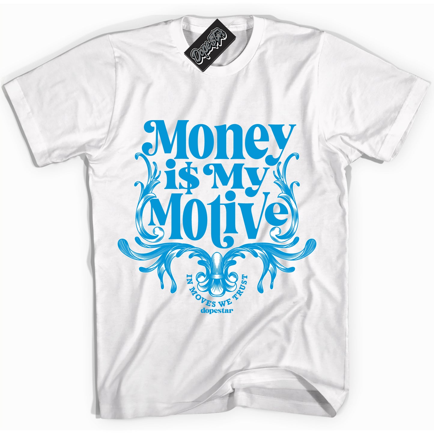 Cool White Shirt with “Money Is My Motive” design that perfectly matches University Blue 17s.