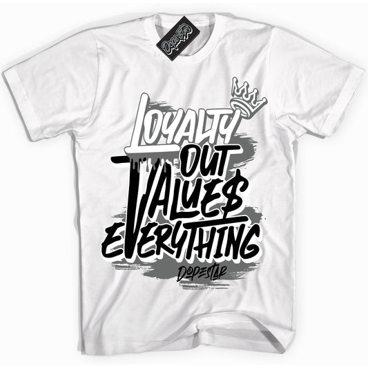 Cool White Shirt with “Loyalty Out Values Everything” design that perfectly matches the Iron Grey 1s Jordans.
