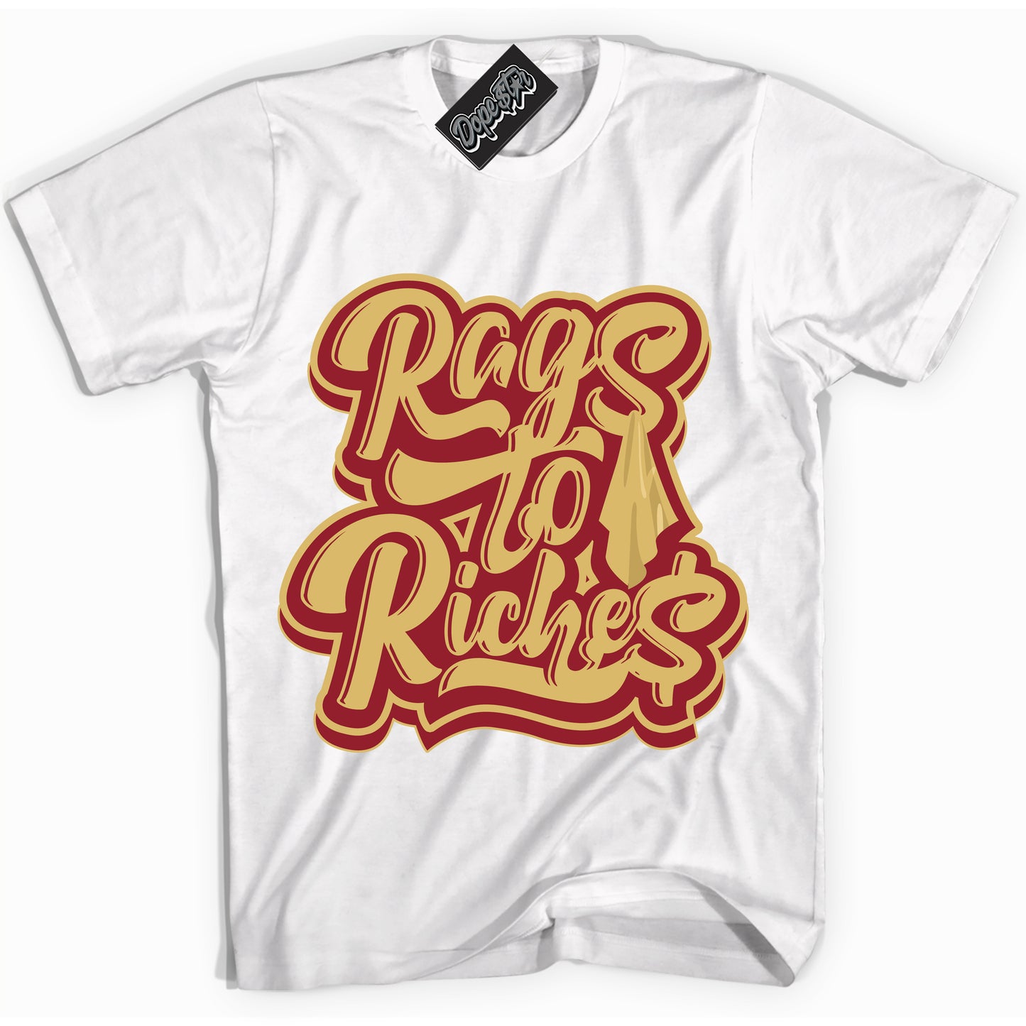 Cool White Shirt with “ Rags To Riches ” design that perfectly matches Method of Make Gym Red Metallic Gold 1s Jordans.