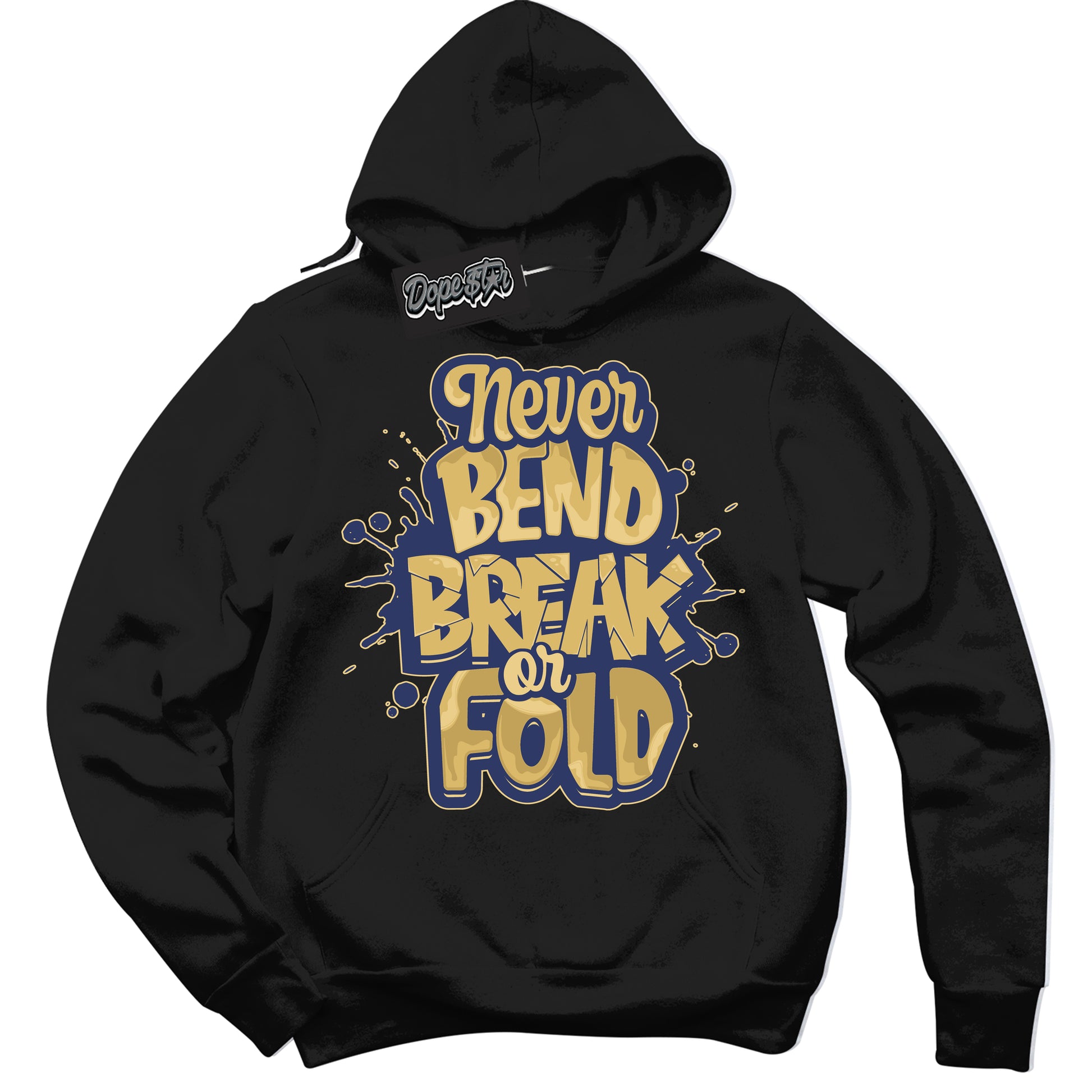 Cool Black Hoodie with “Never Bend Break Or Fold” design that Perfectly Matches Method of Make Midnight Navy Metallic Gold 1s Jordans.