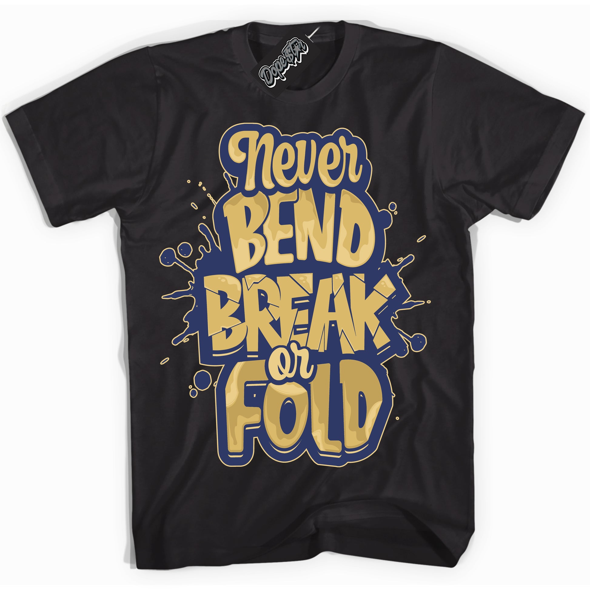 Cool Black Shirt with “Never Bend Break Or Fold” design that perfectly matches the Method of Make Midnight Navy Metallic Gold 1s Jordans.
