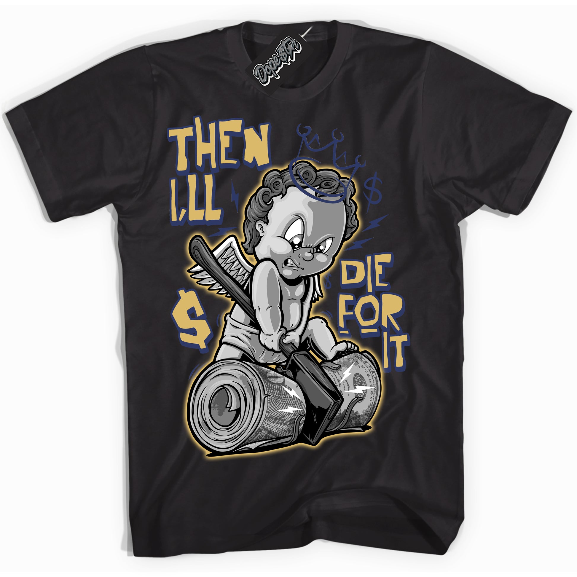 Cool Black Shirt with “Then I'll” design that perfectly matches the Method of Make Midnight Navy Metallic Gold 1s Jordans.
