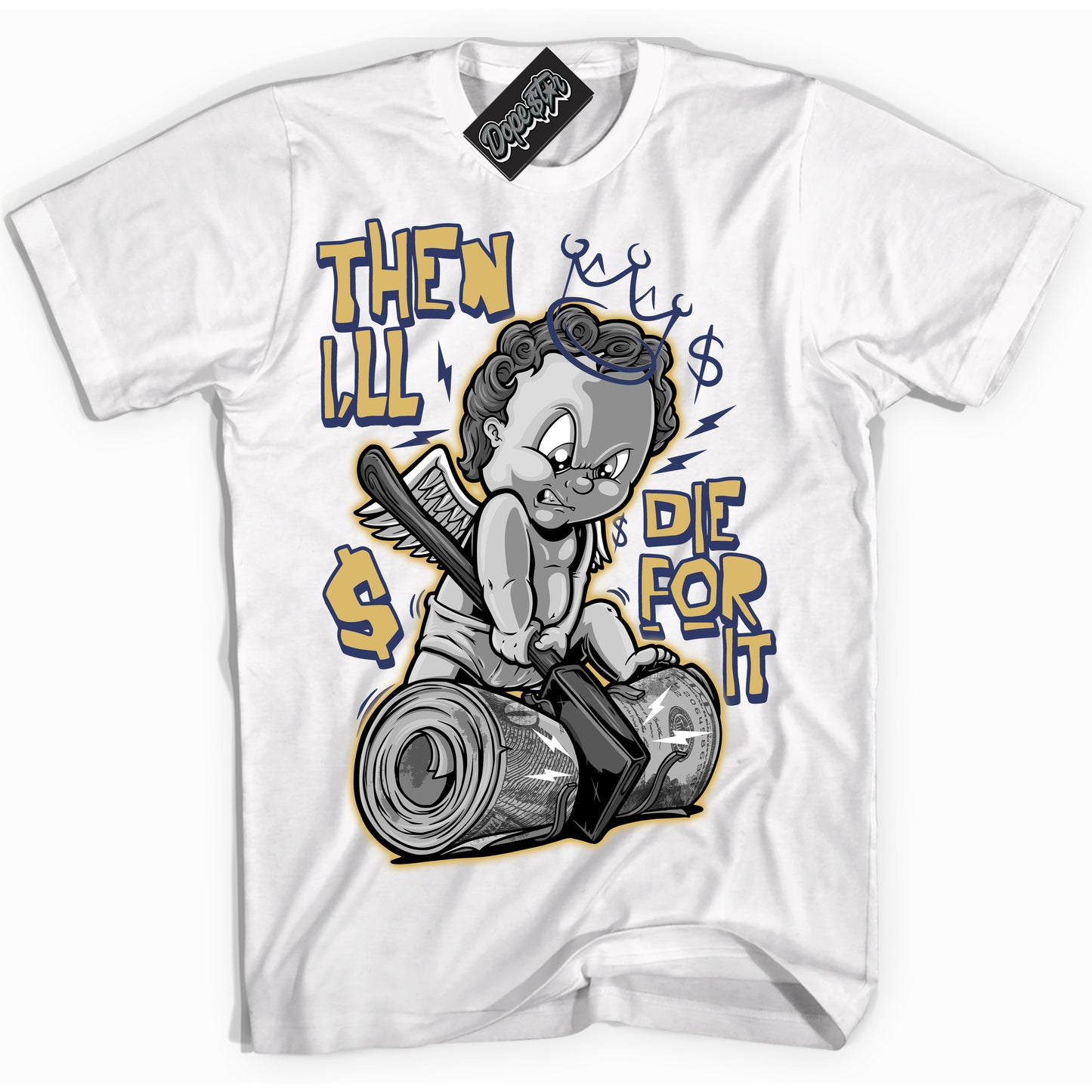 Cool White Shirt with “Then I'll” design that perfectly matches the Method of Make Midnight Navy Metallic Gold 1s Jordans.
