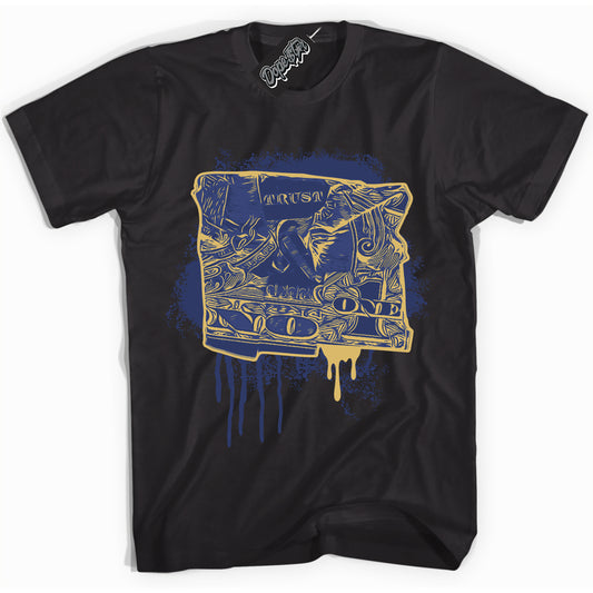 Cool Black Shirt with “Trust No One Dollar” design that perfectly matches the Method of Make Midnight Navy Metallic Gold 1s Jordans.
