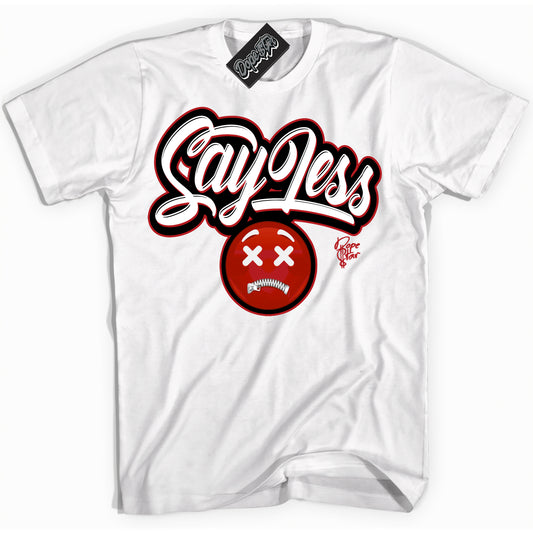 Cool White Shirt with “Say Less” design that perfectly matches the Black Toe Reimagined 1s Jordans.
