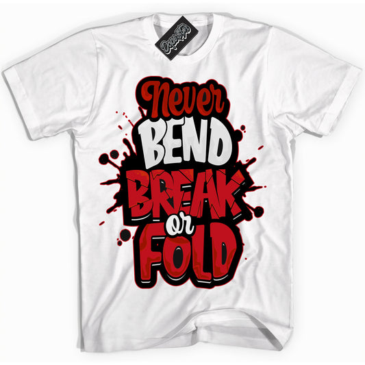 Cool White Shirt with “Never Bend Break Or Fold” design that perfectly matches the Trophy Room 1s Jordans.