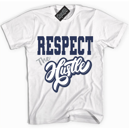 Cool White Shirt with “Respect The Hustle” design that perfectly matches the Midnight Navy 3s Jordans.
