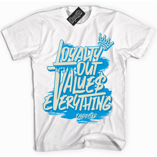 Cool White Shirt with “Loyalty Out Values Everything” design that perfectly matches Coconut Milk University Blue Dunk.