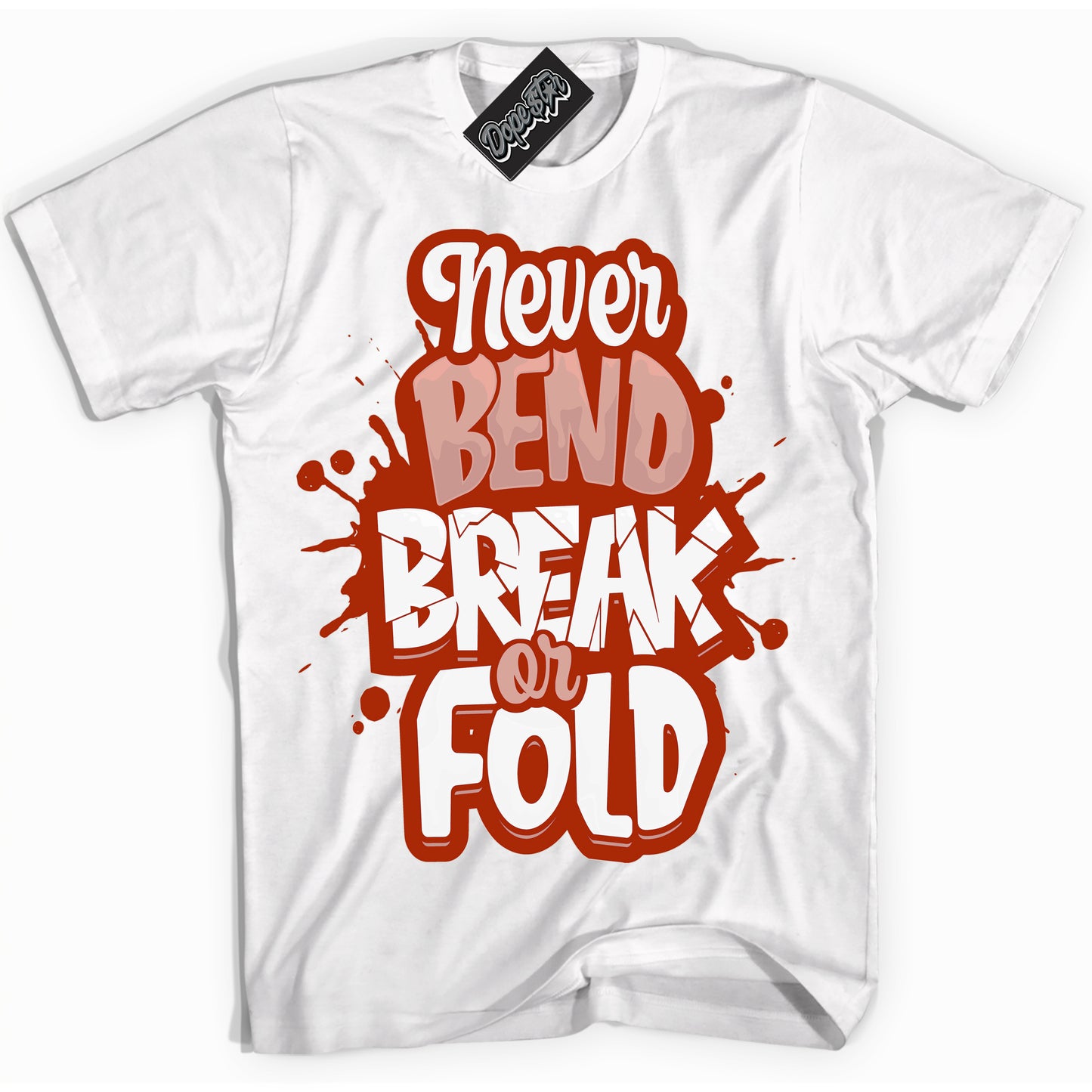 Cool White Shirt with “ Never Bend Break Or Fold” design that perfectly matches Red Stardust Dunk.