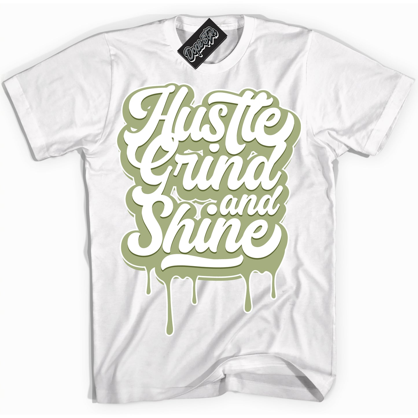 Cool White Shirt with “Hustle Grind And Shine” design that perfectly matches Safari Oil Green Dunk.