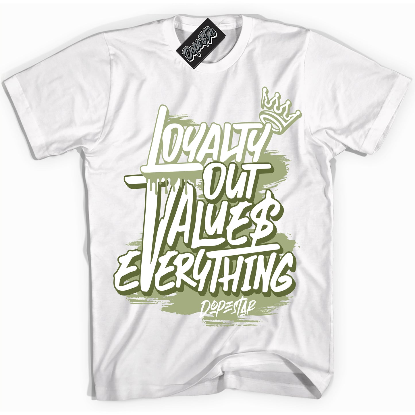 Cool White Shirt with “Loyalty Out Values Everything” design that perfectly matches Safari Oil Green Dunk.