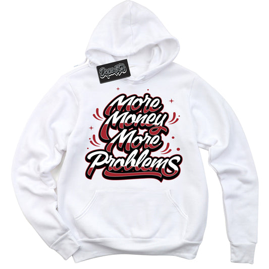 Cool White Hoodie with “More Money More Problems” design that Perfectly Matches Black Toe Reimagined 1s Jordans.